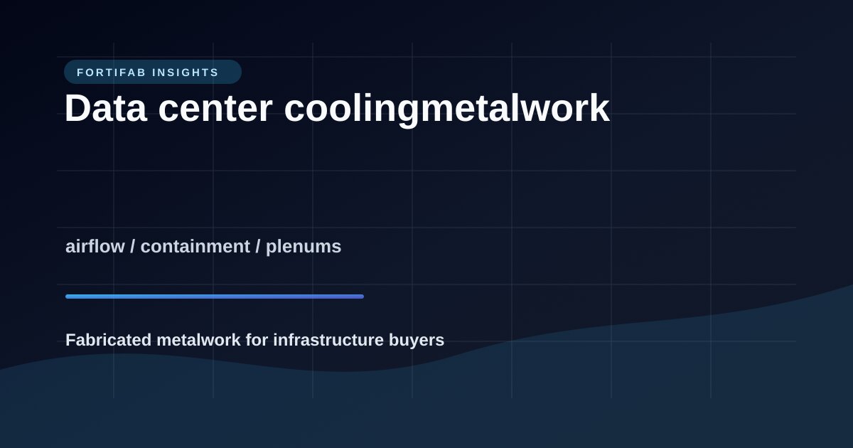 Data Center Containment and Cooling Metalwork: What Buyers Actually Source